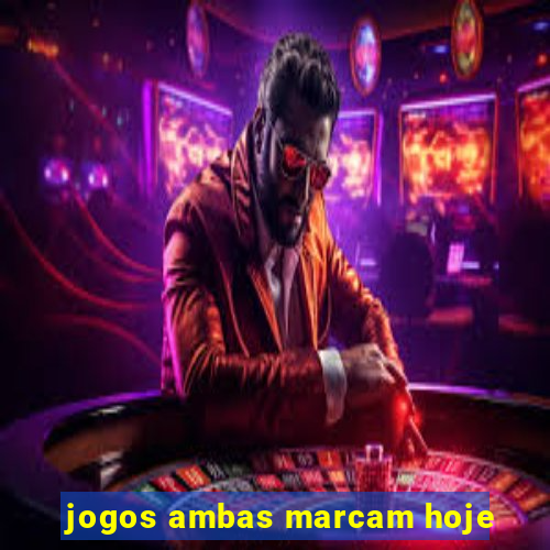 jogos ambas marcam hoje